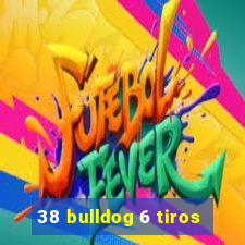 38 bulldog 6 tiros